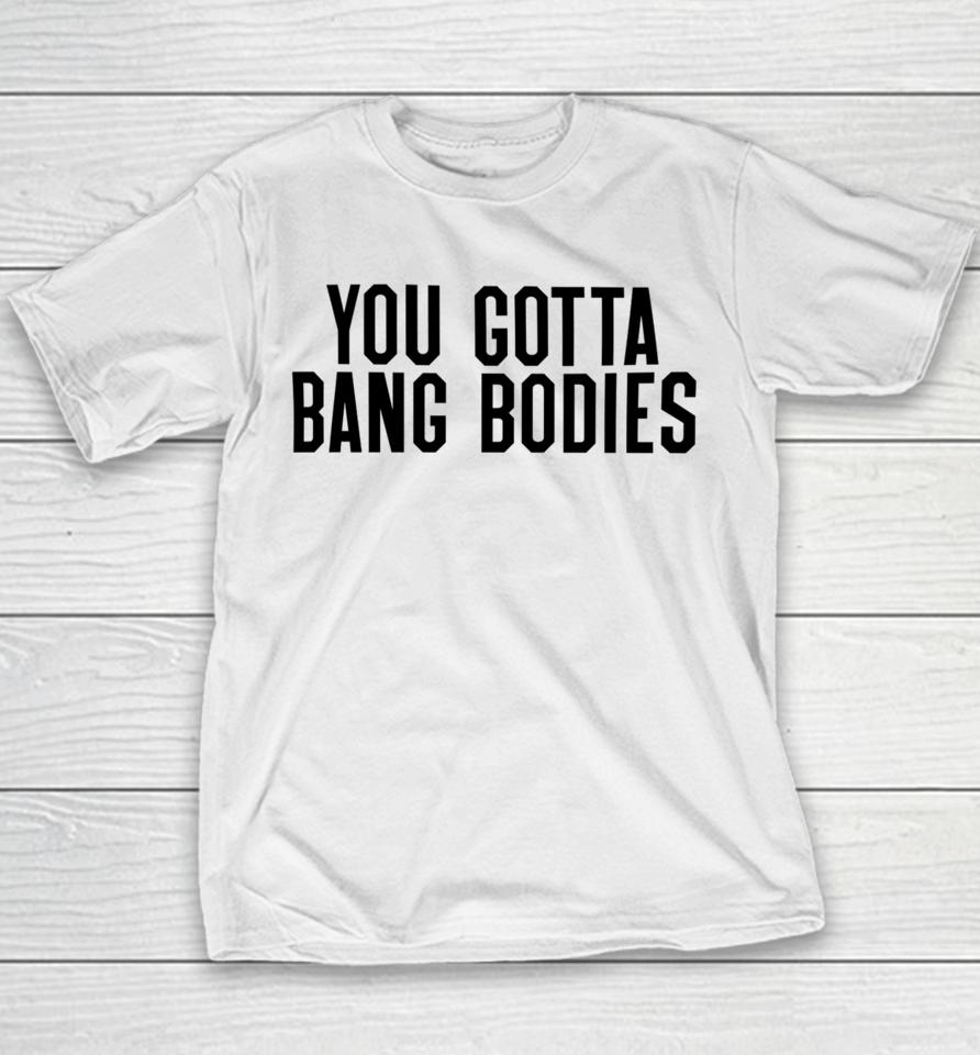You Gotta Bang Bodies Youth T-Shirt