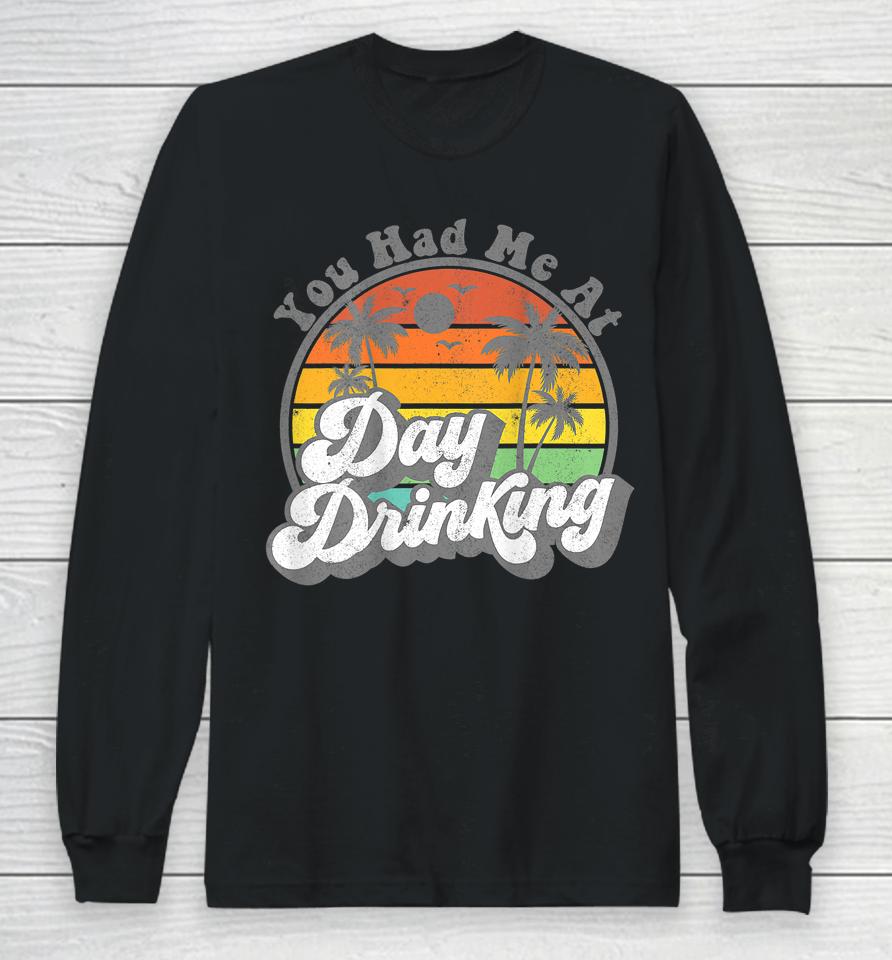 You Had Me At Day Drinking Funny Retro Beach Summer Long Sleeve T-Shirt