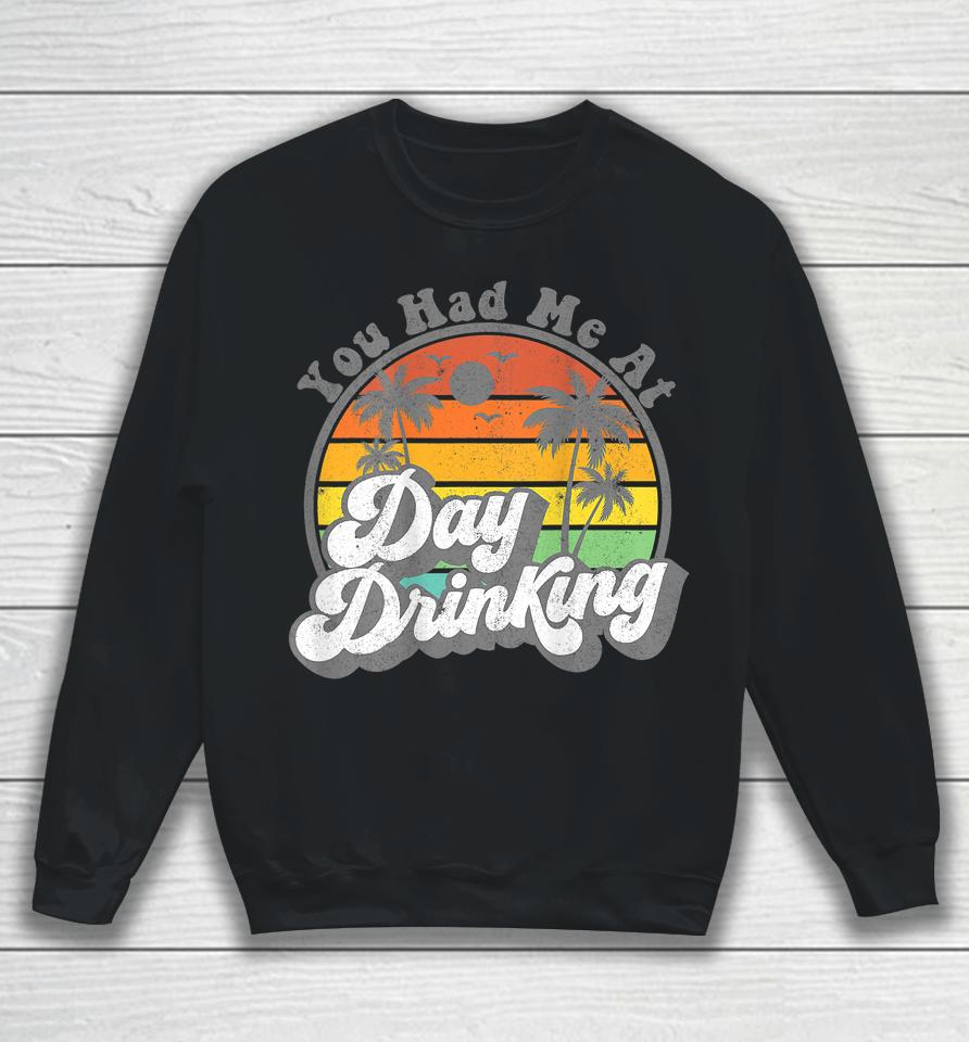You Had Me At Day Drinking Funny Retro Beach Summer Sweatshirt