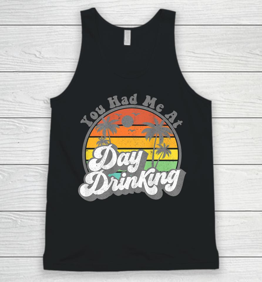 You Had Me At Day Drinking Funny Retro Beach Summer Unisex Tank Top