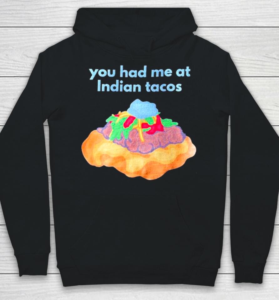 You Had Me At Indian Tacos Hoodie