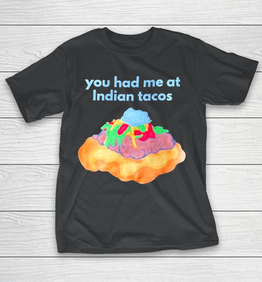You Had Me At Indian Tacos T-Shirt