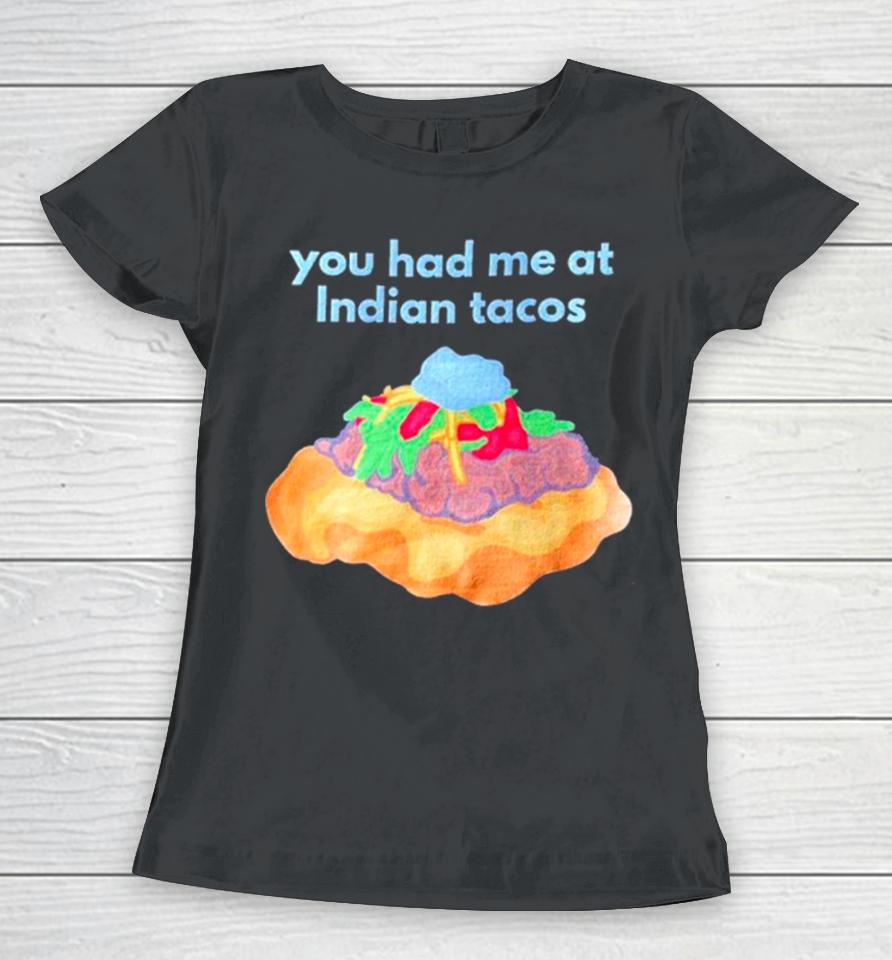 You Had Me At Indian Tacos Women T-Shirt