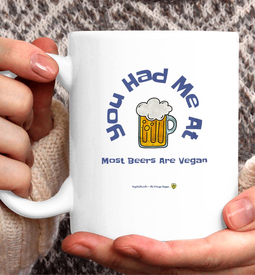 You Had Me At Most Beers Are Vegan Coffee Mug