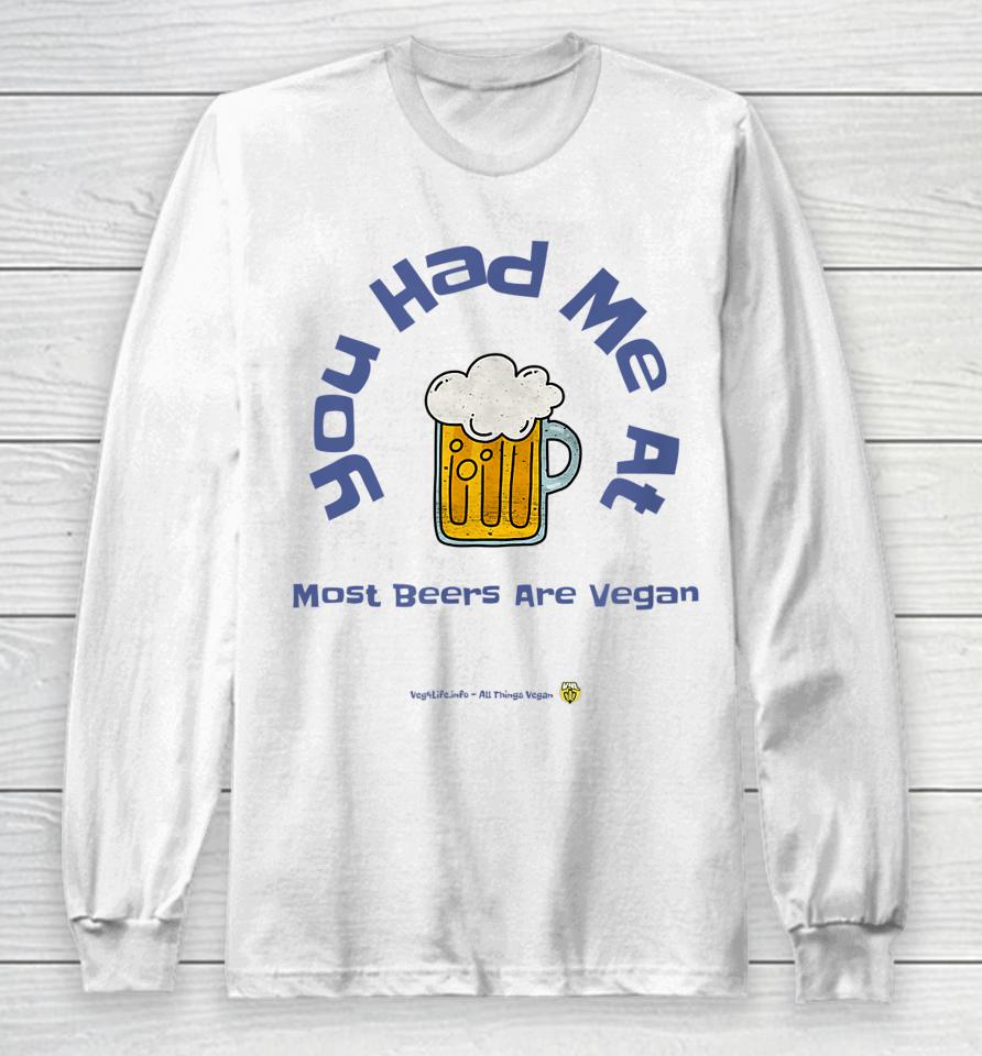 You Had Me At Most Beers Are Vegan Long Sleeve T-Shirt