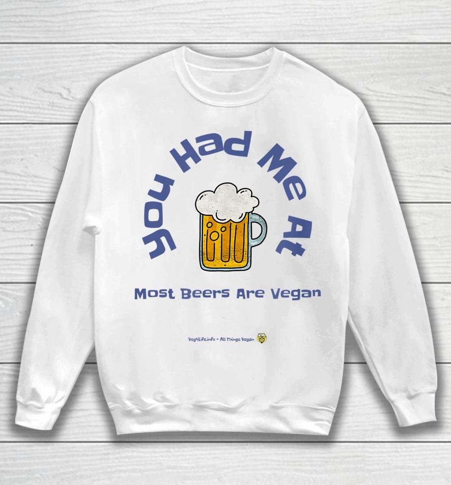 You Had Me At Most Beers Are Vegan Sweatshirt