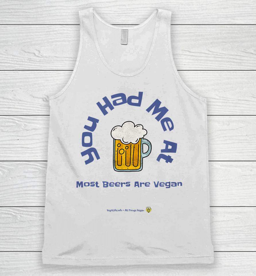 You Had Me At Most Beers Are Vegan Unisex Tank Top