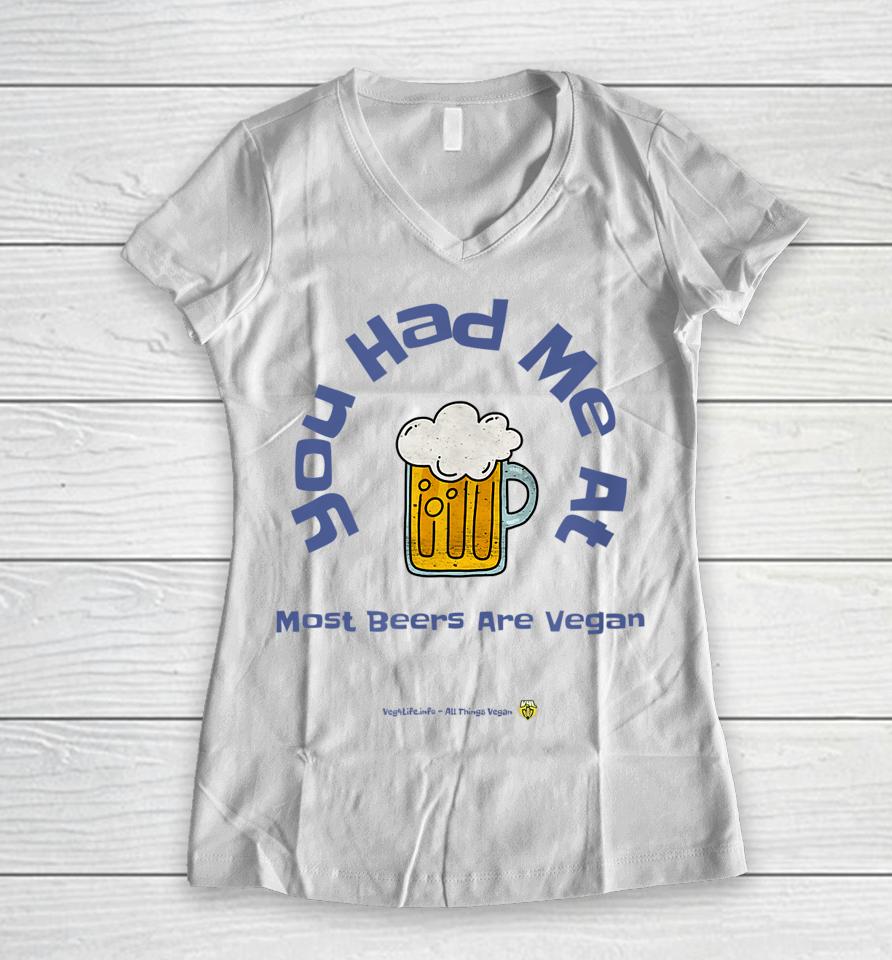 You Had Me At Most Beers Are Vegan Women V-Neck T-Shirt