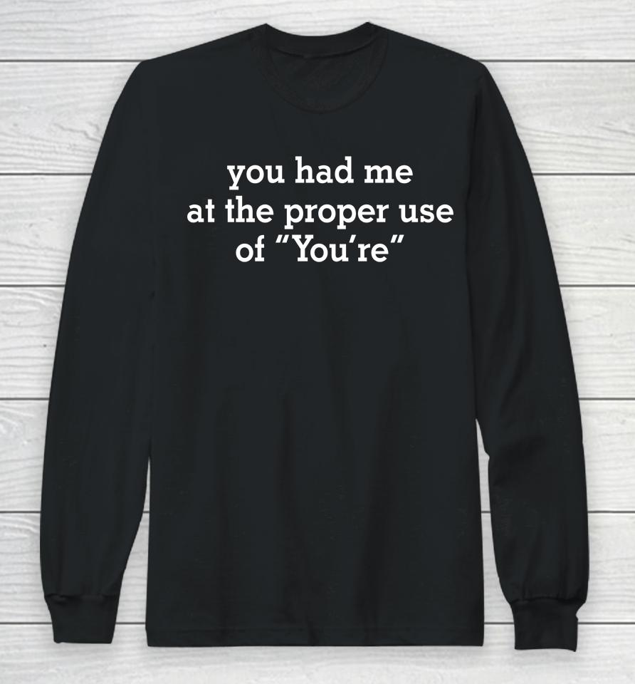 You Had Me At The Proper Use Of You're Long Sleeve T-Shirt