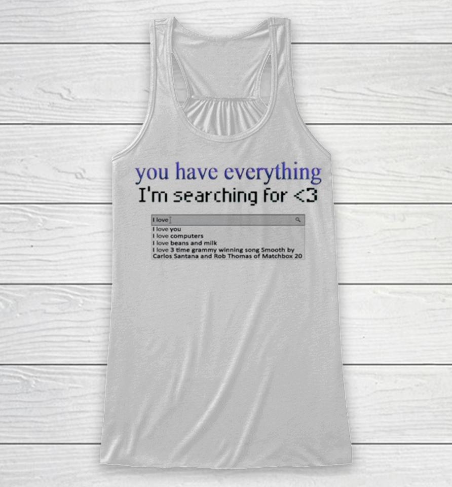 You Have Everything I’m Searching For Heart Racerback Tank