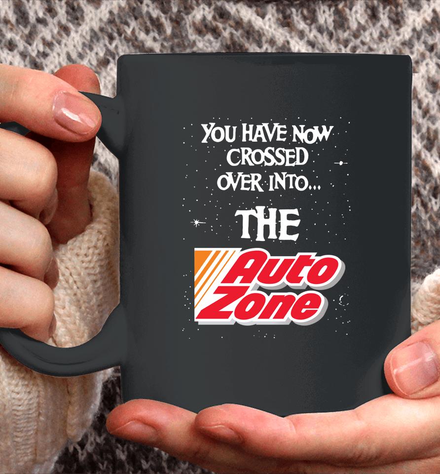 You Have Now Crossed Over Into The Autozone Coffee Mug