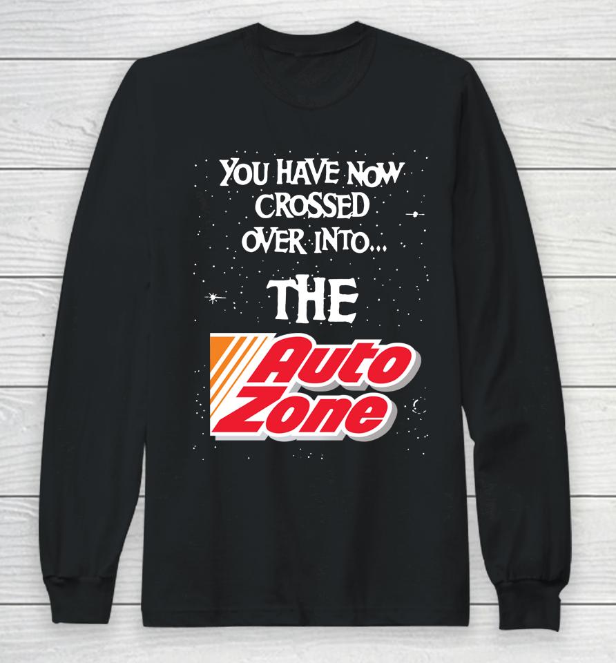 You Have Now Crossed Over Into The Autozone Long Sleeve T-Shirt