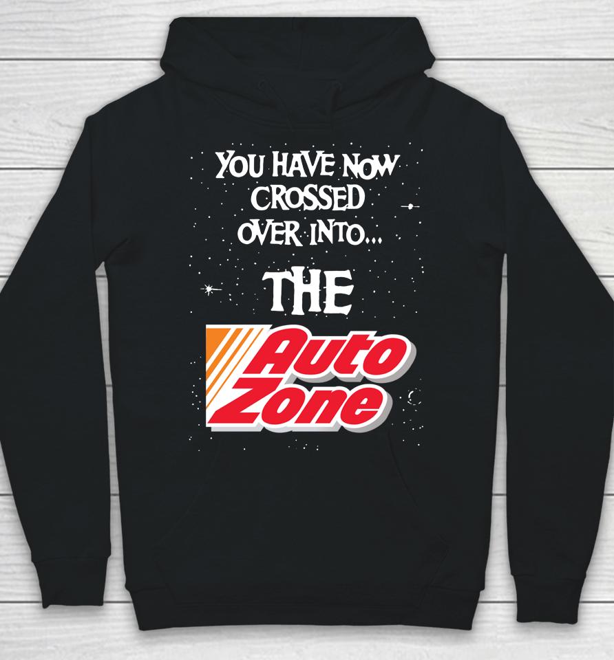 You Have Now Crossed Over Into The Autozone Hoodie