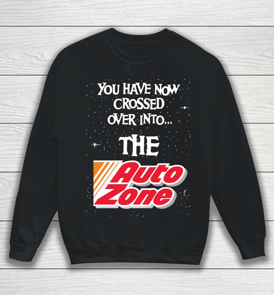 You Have Now Crossed Over Into The Autozone Sweatshirt
