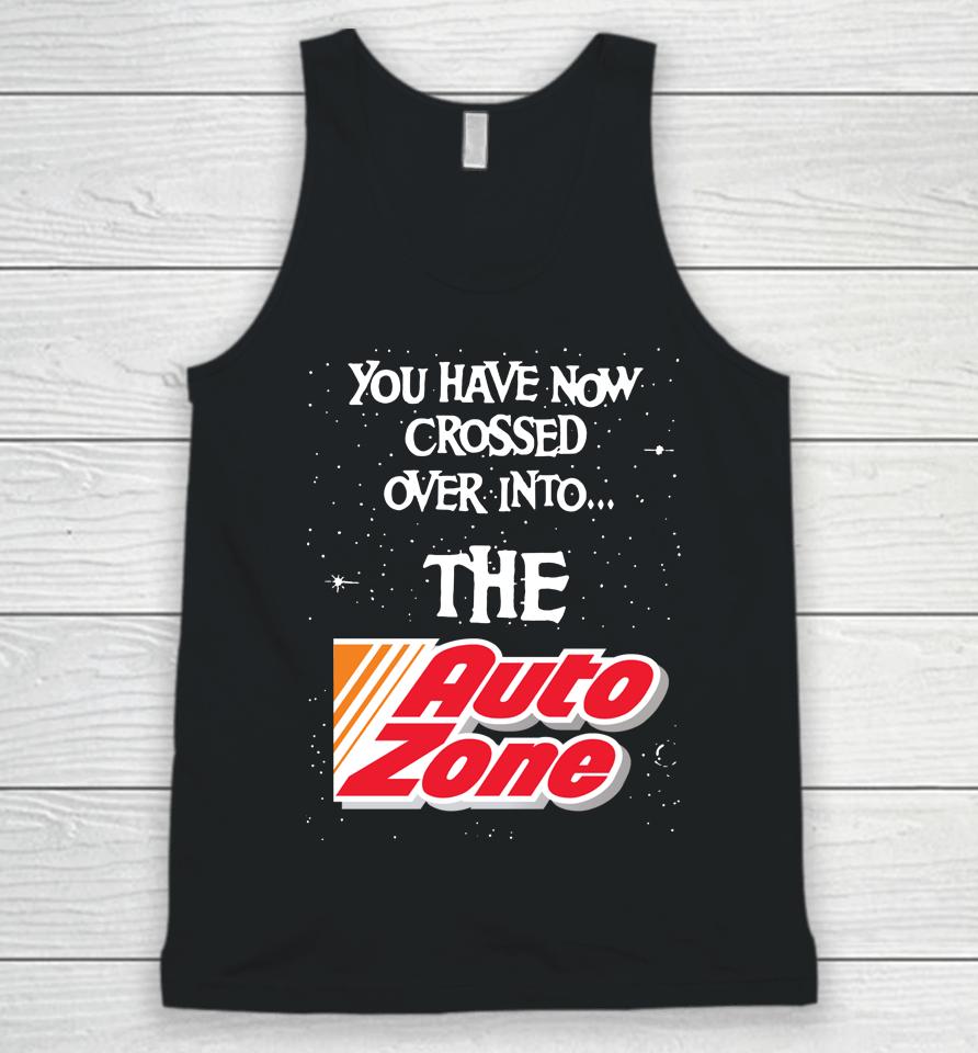 You Have Now Crossed Over Into The Autozone Unisex Tank Top
