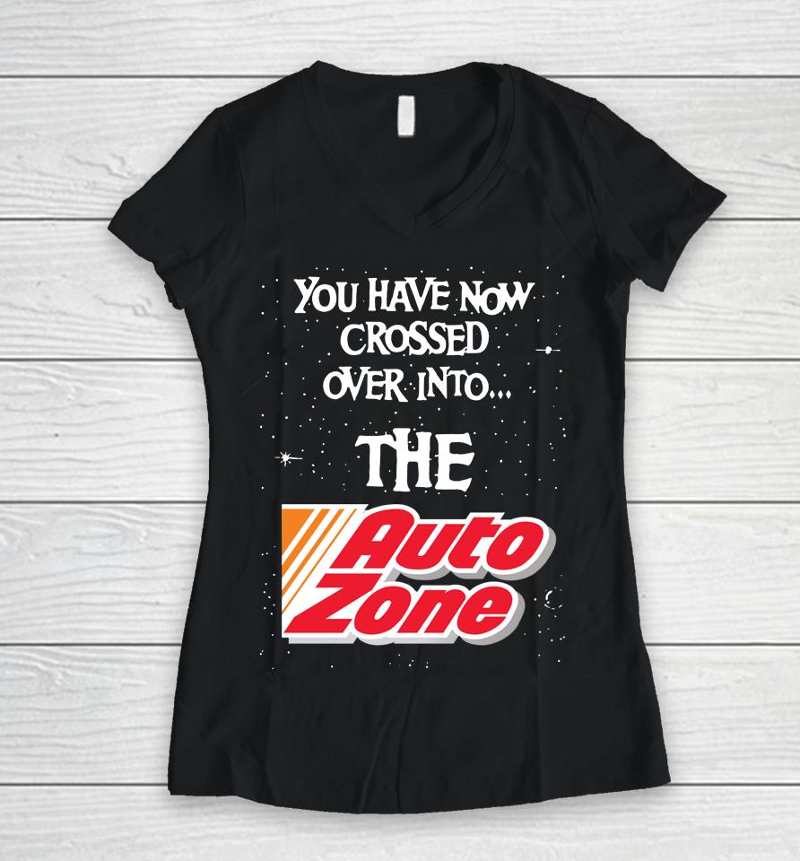 You Have Now Crossed Over Into The Autozone Women V-Neck T-Shirt