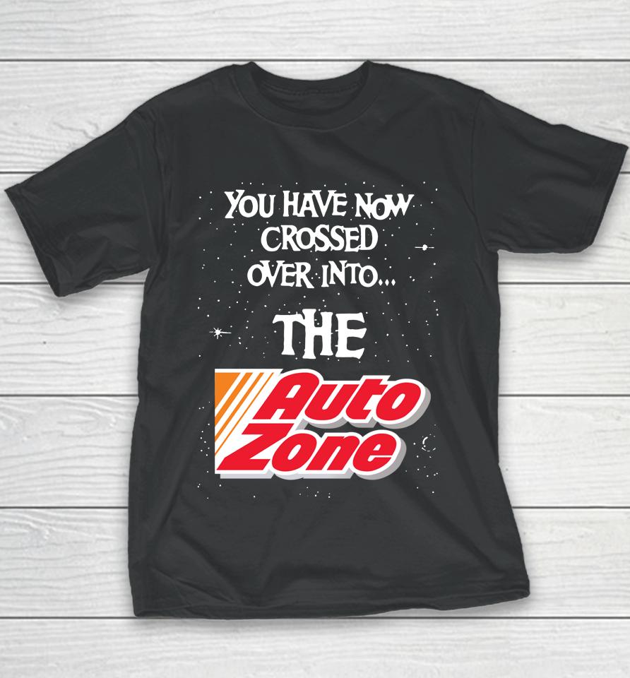 You Have Now Crossed Over Into The Autozone Youth T-Shirt