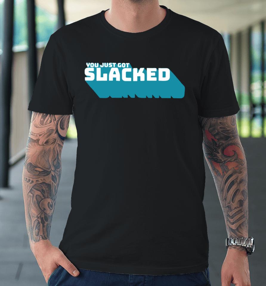 You Just Got Slacked Premium T-Shirt
