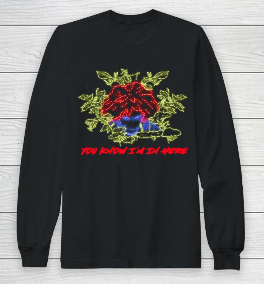 You Know I'm In Here Long Sleeve T-Shirt