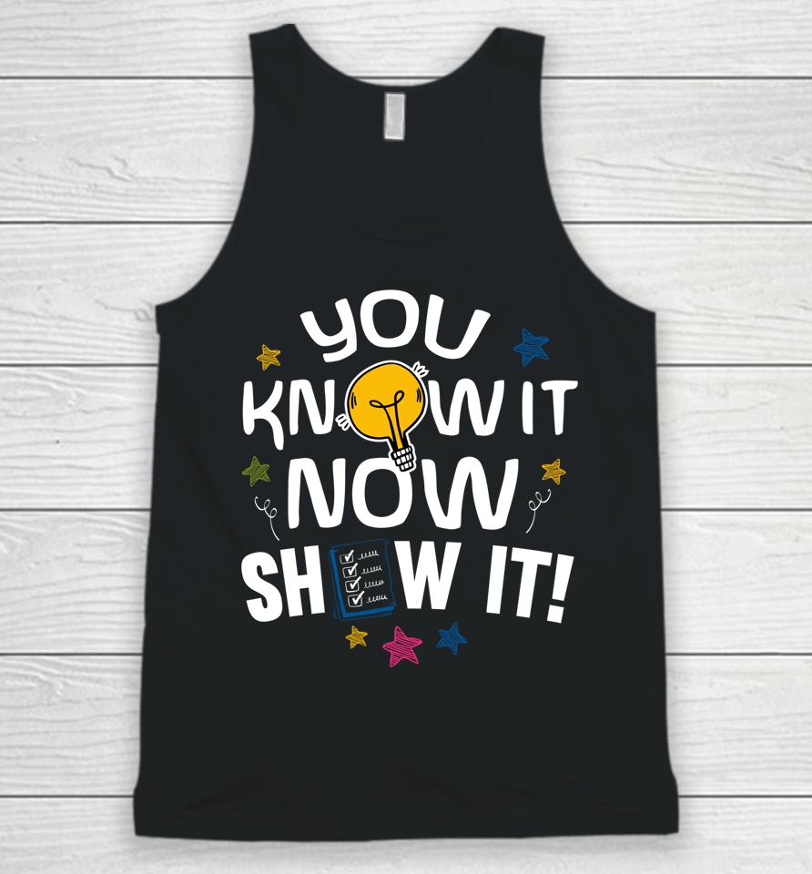 You Know It Now Show It Test Day Unisex Tank Top