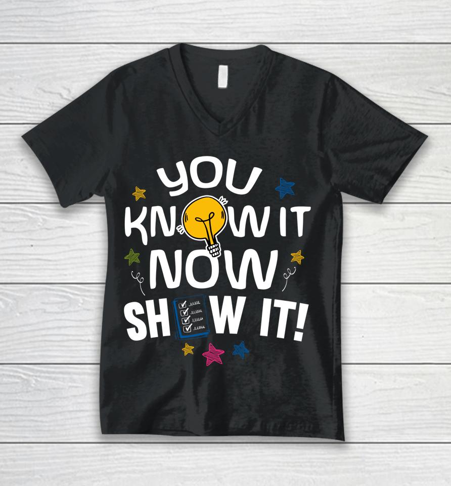 You Know It Now Show It Test Day Unisex V-Neck T-Shirt