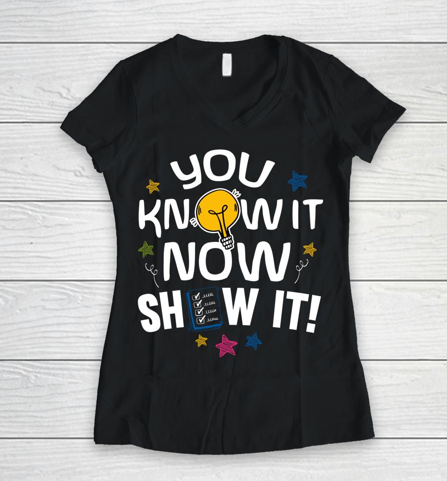 You Know It Now Show It Test Day Women V-Neck T-Shirt