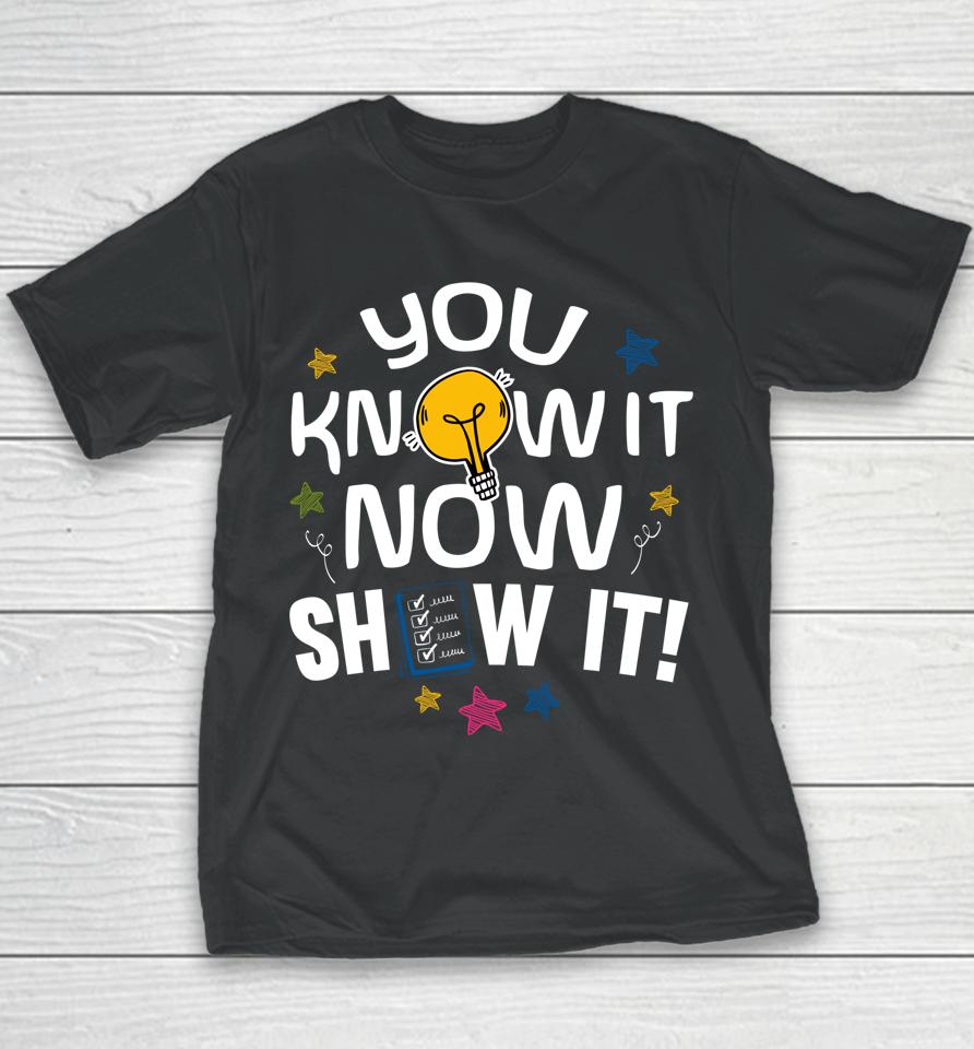 You Know It Now Show It Test Day Youth T-Shirt
