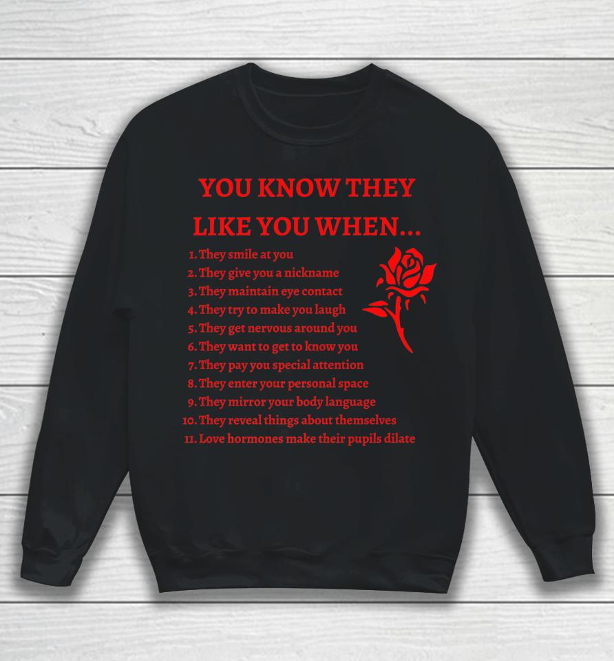 You Know They Like You When Sweatshirt