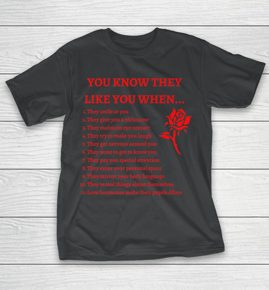 You Know They Like You When T-Shirt