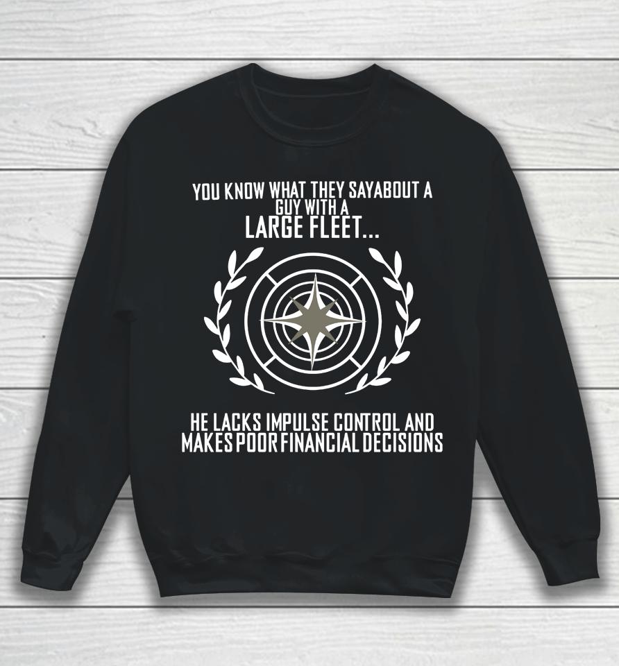 You Know What They Say About A Guy With A Large Fleet He Lacks Impulse Control And Makes Poor Financ Sweatshirt