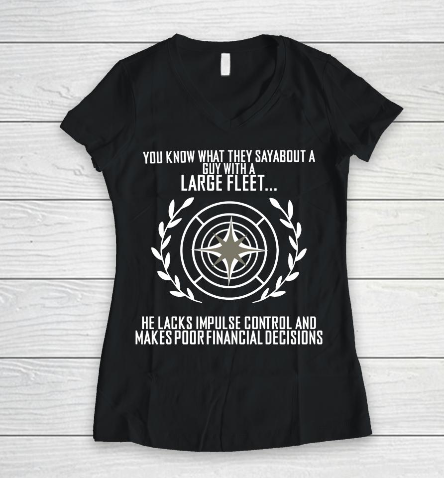You Know What They Say About A Guy With A Large Fleet He Lacks Impulse Control And Makes Poor Financ Women V-Neck T-Shirt