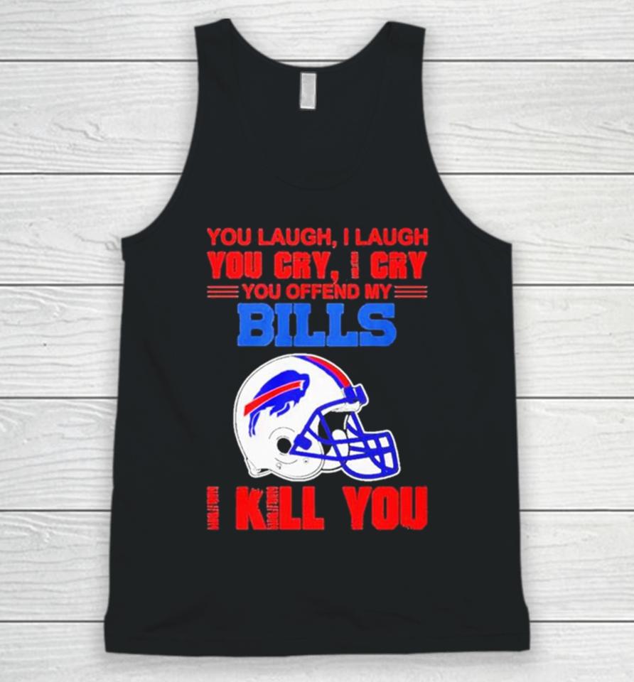 You Laugh I Laugh You Cry I Cry You Offend My Buffalo Bills Helmet I Kill You Unisex Tank Top