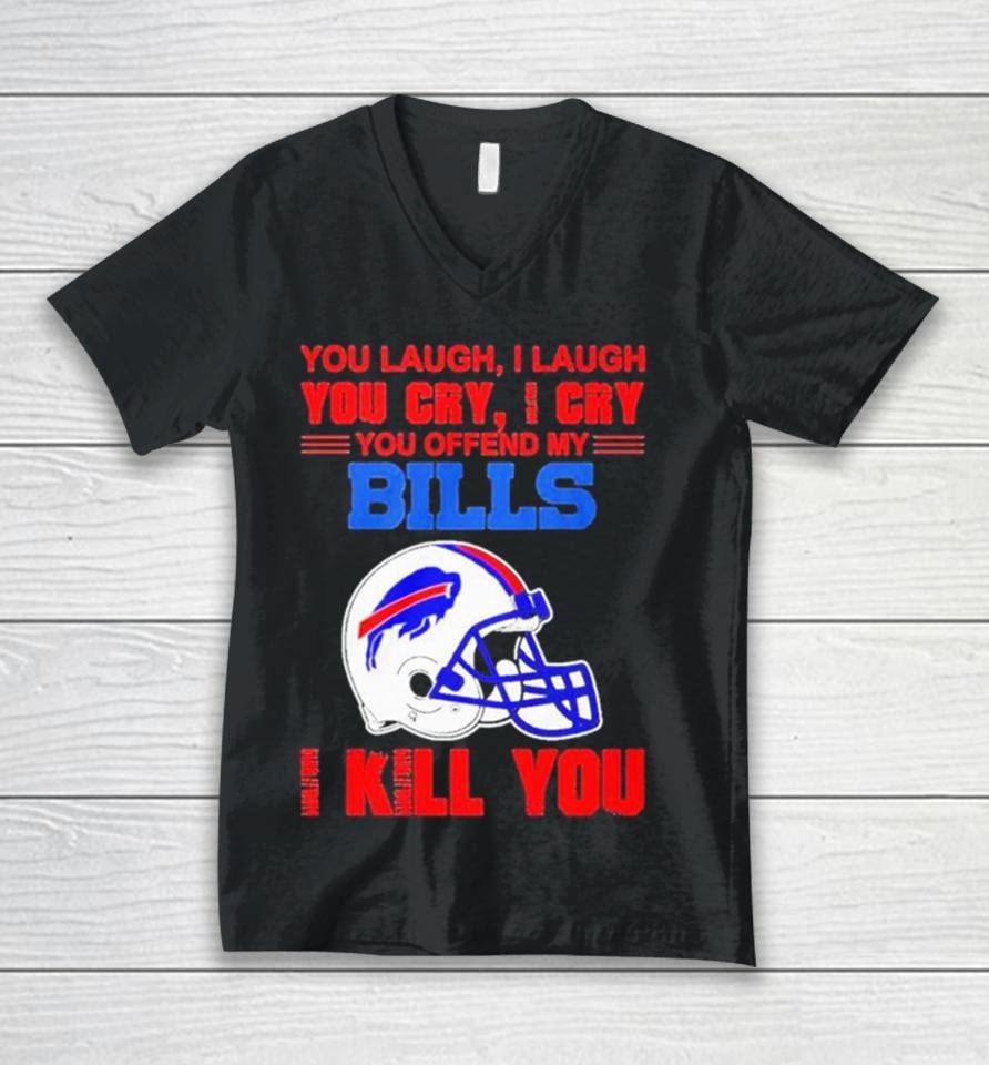 You Laugh I Laugh You Cry I Cry You Offend My Buffalo Bills Helmet I Kill You Unisex V-Neck T-Shirt