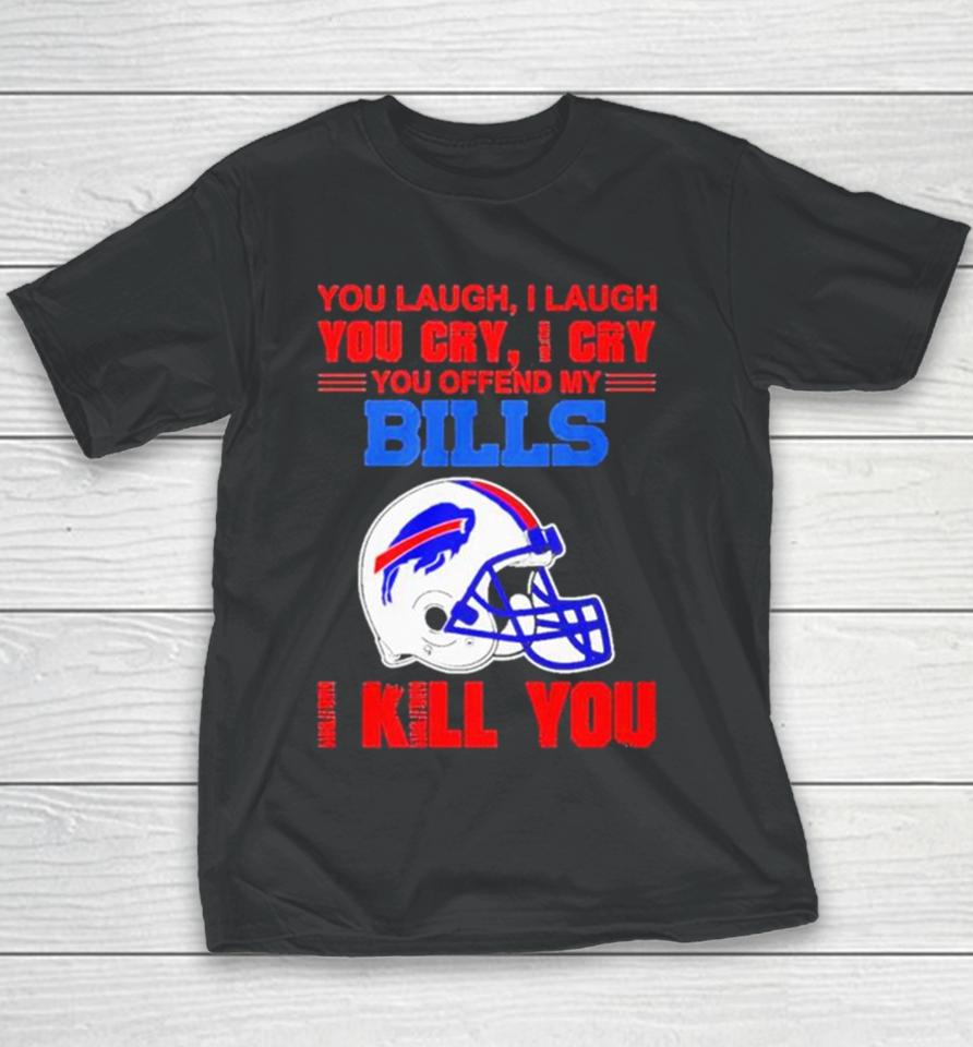 You Laugh I Laugh You Cry I Cry You Offend My Buffalo Bills Helmet I Kill You Youth T-Shirt