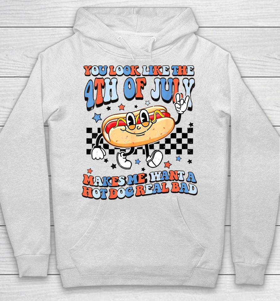 You Look Like 4Th Of July Makes Me Want A Hot Dog Real Bad Hoodie