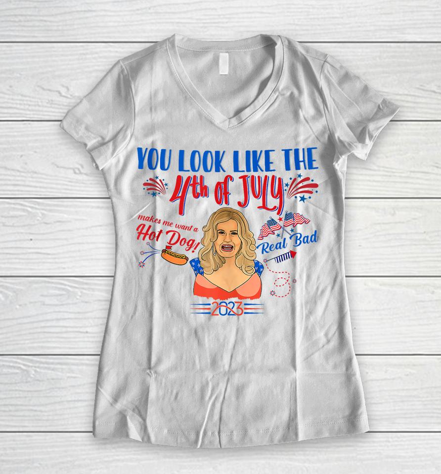 You Look Like 4Th Of July Makes Me Want A Hot Dog Real Bad Women V-Neck T-Shirt