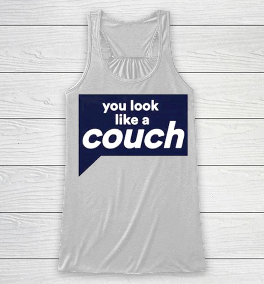 You Look Like A Couch Racerback Tank