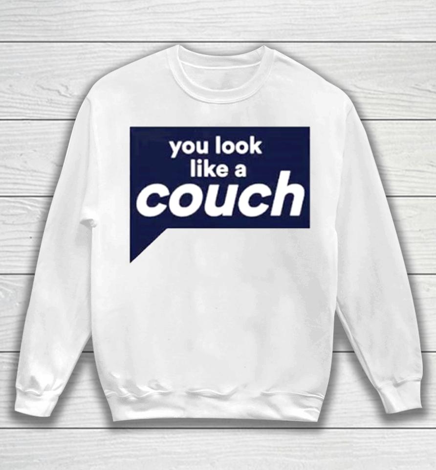 You Look Like A Couch Sweatshirt