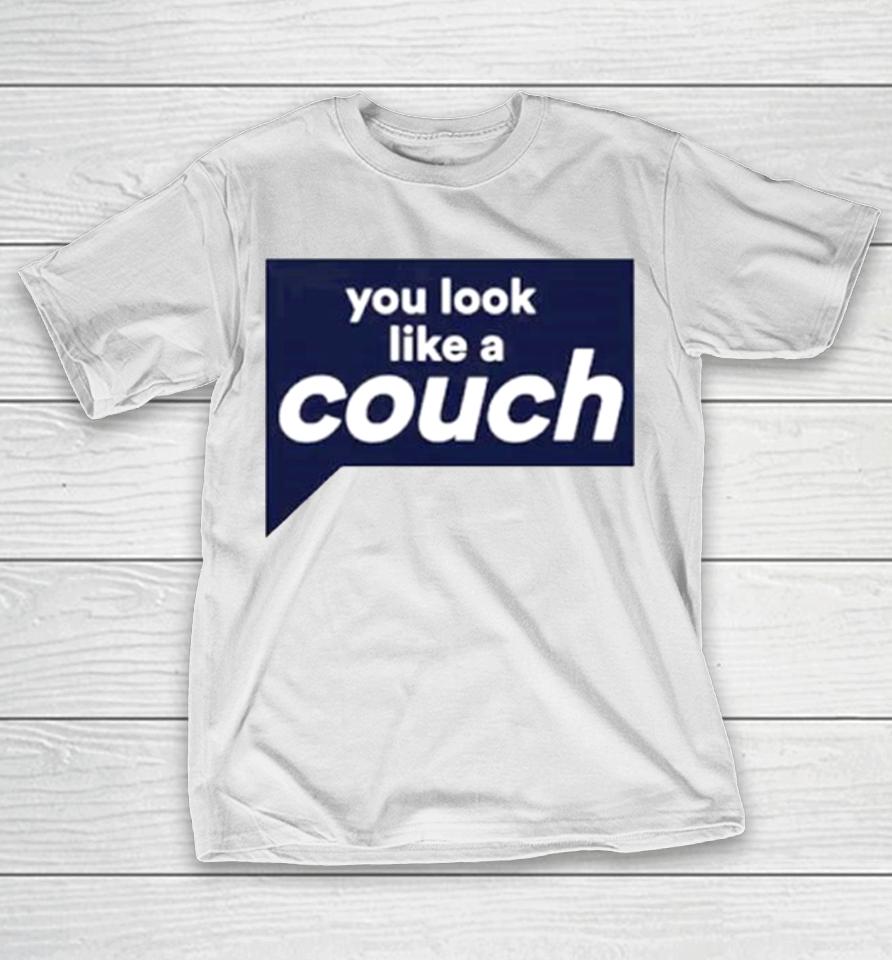 You Look Like A Couch T-Shirt