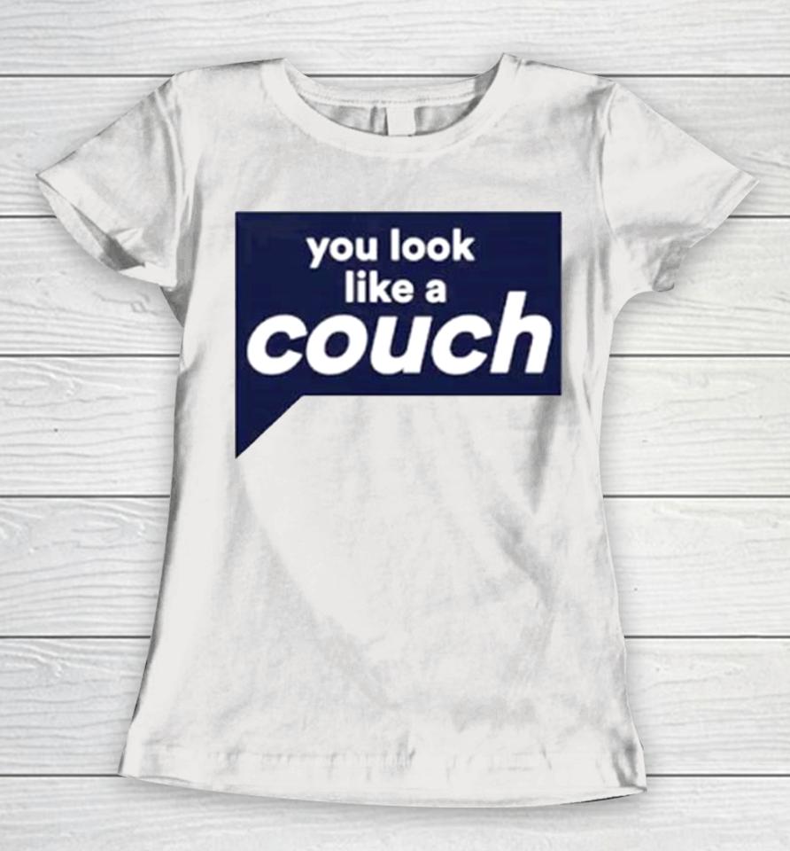 You Look Like A Couch Women T-Shirt