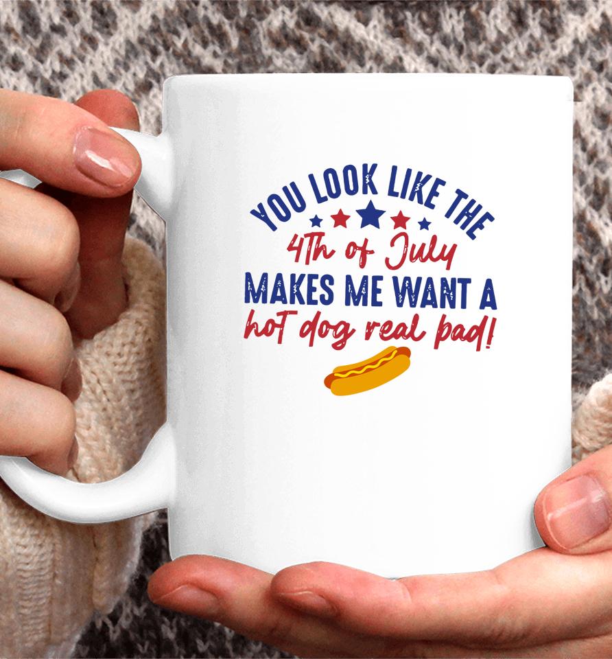 You Look Like July 4Th Makes Me Want A Hotdog Us Flag Coffee Mug