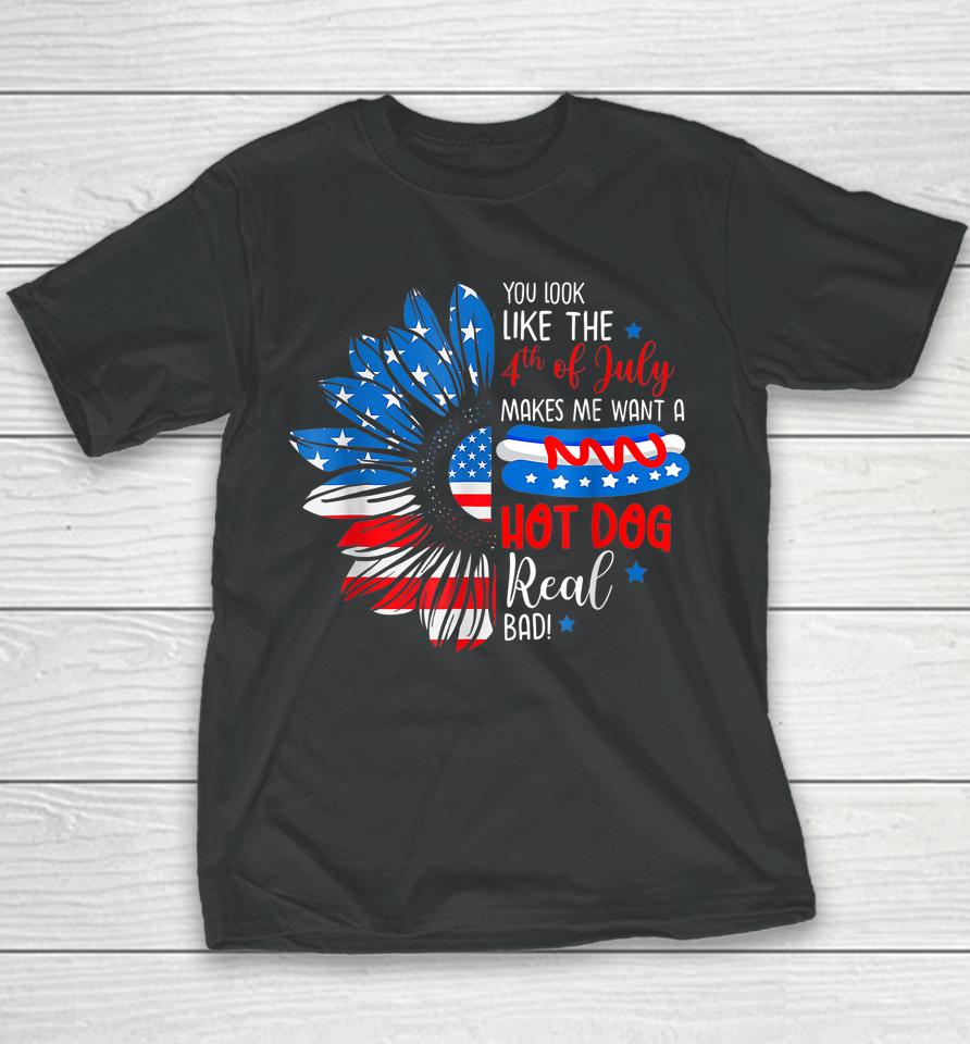 You Look Like The 4Th July Makes Me Want A Hot Dog Real Bad Youth T-Shirt