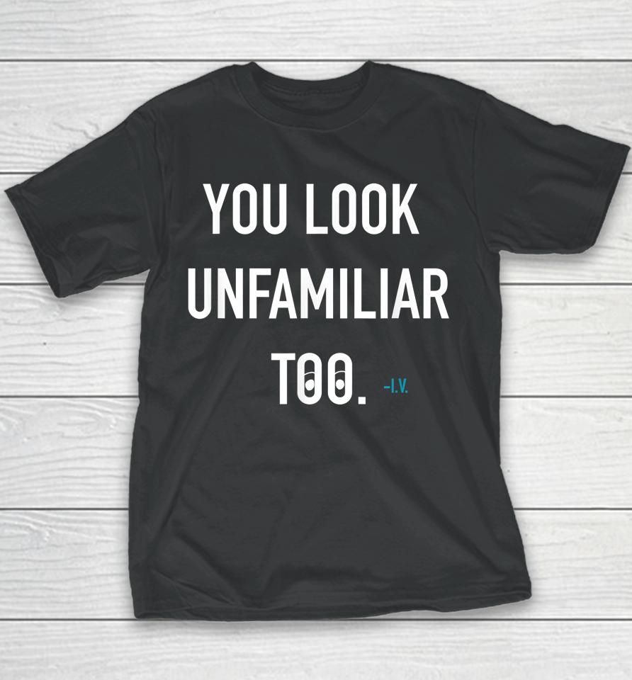 You Look Unfamiliar Too Youth T-Shirt