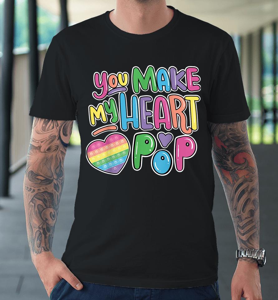 You Make My Heart Pop It On Valentine's Day Premium T-Shirt