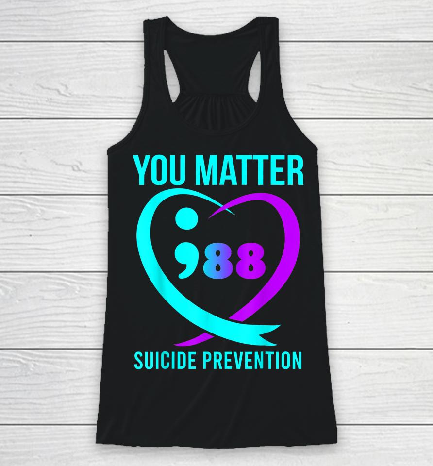 You Matter 988 Suicide Prevention Awareneess Racerback Tank
