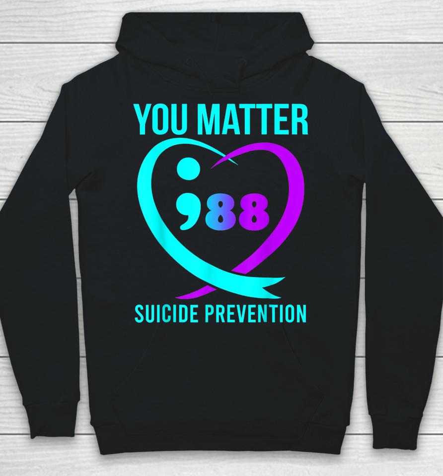 You Matter 988 Suicide Prevention Awareneess Hoodie