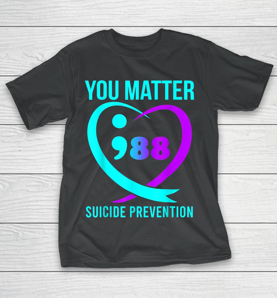 You Matter 988 Suicide Prevention Awareneess T-Shirt