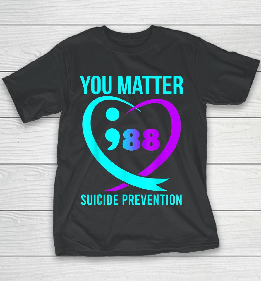 You Matter 988 Suicide Prevention Awareneess Youth T-Shirt