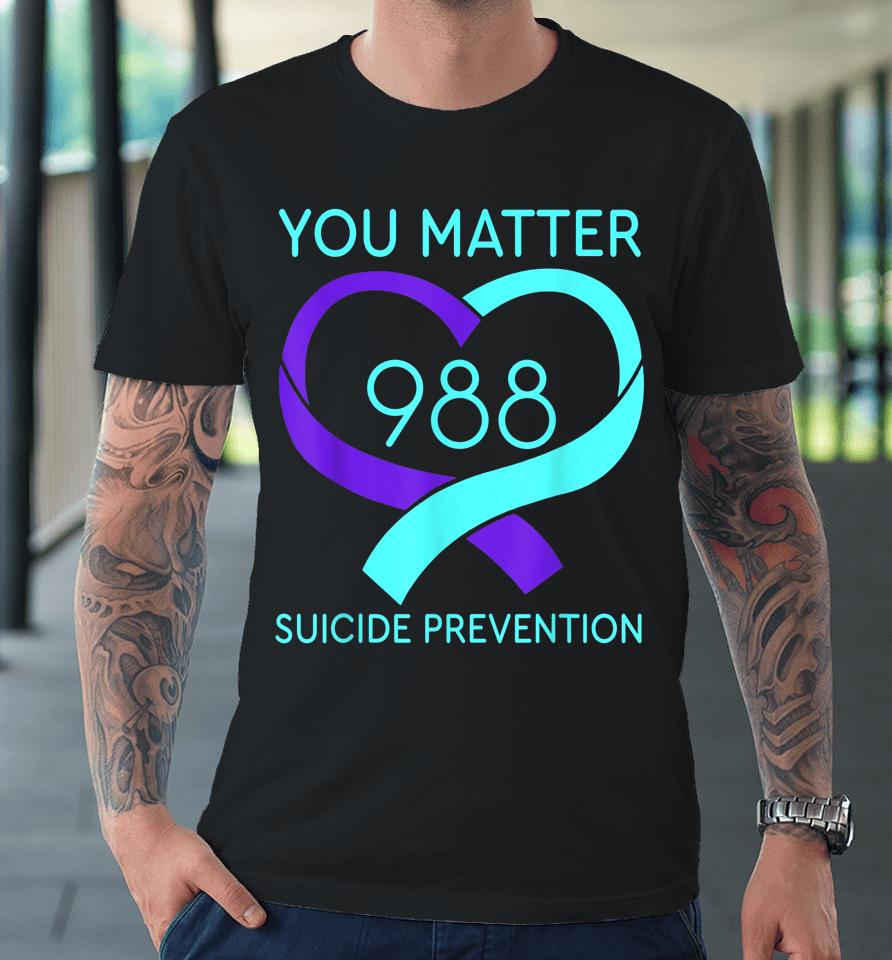 You Matter 988 Suicide Prevention Awareness Heart Premium T-Shirt