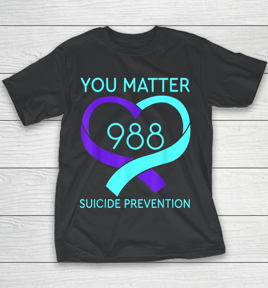 You Matter 988 Suicide Prevention Awareness Heart Youth T-Shirt